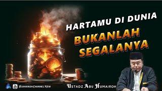 HARTAMU BUKANLAH SEGALANYA | USTADZ ABU HUMAIROH