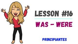 LESSON#16 - como usar *WAS* y *WERE* o PASADO SIMPLE del verbo TO BE en 15 minutos 