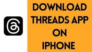 How to Download Threads on iPhone (Quick & Easy!)