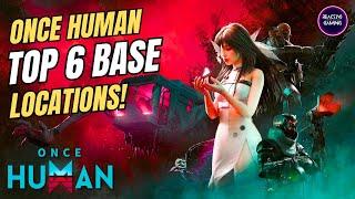 Once Human! Top 6 base locations.