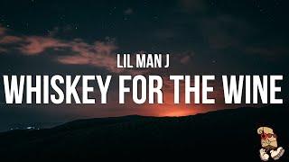 Lil Man J - Whiskey For The Wine (Lyrics)