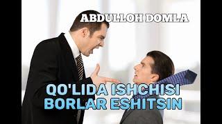 QO'LIDA ISHCHI ISHLATODIGAN BOSHLIQLAR ESHITSIN! (Abdulloh domla)