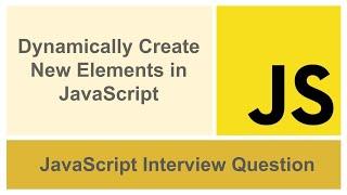 Dynamically Create New Elements Using JavaScript | Interview Question