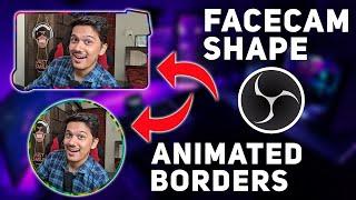 How to Change Facecam Shape & Add Animated Boarders in OBS