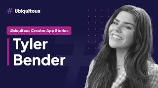 Ubiquitous Creator App Stories: Tyler Bender