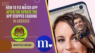 How to Fix Match App After the Update the App Stopped Loading in Android After New Updates