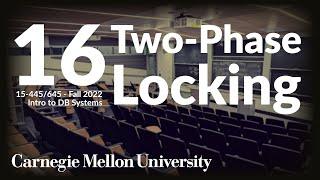 16 - Two-Phase Locking in Databases (CMU Intro to Database Systems / Fall 2022)