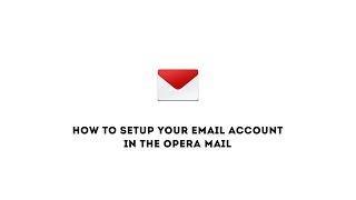 How to setup your email account in the Opera Mail