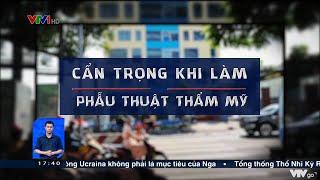 Cẩn trọng khi làm phẫu thuật thẩm mỹ | VTV24