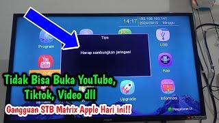 Tidak Bisa Buka YouTube, Tiktok,Video dll Sedang Gangguan STB Matrix Apple Hari ini Menyeluruh