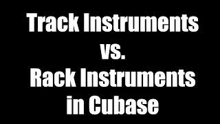 Track Instruments vs. Rack Instruments in Cubase