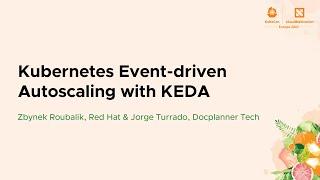 Kubernetes Event-driven Autoscaling with KEDA - Zbynek Roubalik & Jorge Turrado