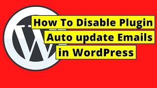 How To Disable Plugin Auto update Emails in WordPress