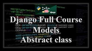 Django Full Course - 1.10 - Models. Inheritance and abstract base classes