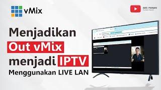 Menjadikan Out vMix menjadi IPTV Menggunakan LIVE LAN