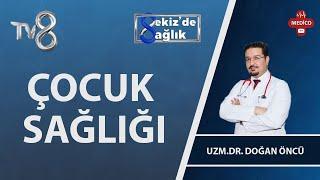 Çocuk Sağlığı Nedir? | Uzm. Dr. Doğan Öncü | 8'de Sağlık