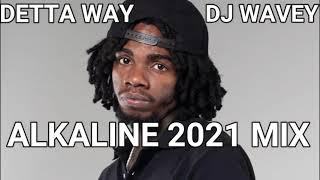 ALKALINE MIXTAPE 2021 DJ WAVEY BEST OF ALKALINE DETTA WAY