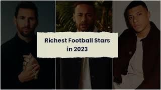 6 of the richest football stars in 2023 – net worths, ranked