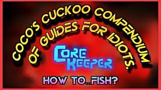 Core Keeper | CoCo’s Cuckoo Compendium of Guides for Idiots | How to…fish?