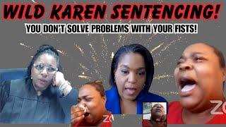 WILD KAREN IN DENIAL SENTENCING!  You don't solve problems with your fists!