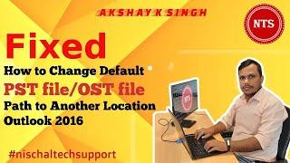 How to change default PST file path to another location in outlook 2016