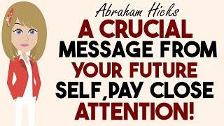 Abraham Hicks 2024A Crucial Message From Your Future Self, It’s Now Revealed To You!