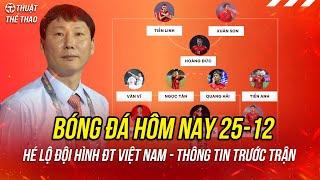 Lịch trực tiếp bóng đá hôm nay 25-12 | Hé lộ đội hình của ĐT Việt Nam vs Singapore ASEAN Cup 2024