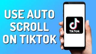 How to Auto Scroll on TikTok (Easy 2024)