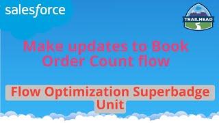 Make updates to Book Order Count flow | Flow Optimization Superbadge Unit | Salesforce