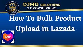 How To Bulk Product Upload In Lazada