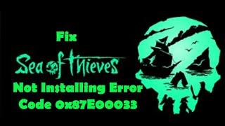 Fix Sea of Thieves Not Installing Error Code 0x87E00033 On Xbox App/Microsoft Store PC