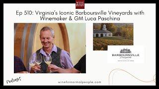 Ep 510: Virginia’s Iconic Barboursville Vineyards with Winemaker & GM Luca Paschina