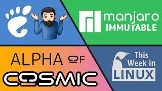 COSMIC Alpha Launched, Manjaro going Immutable, GNOME Tray Icons & more Linux news