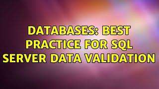 Databases: Best Practice for SQL Server data validation