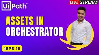  16 .Using Assets in UiPath | Explained with Scenarios | Assets Types | Orchestrator | Live | RPA