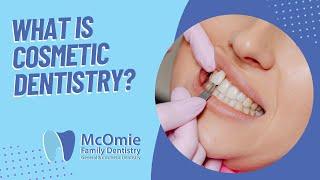 What Is Cosmetic Dentistry? Dr. McOmie Explains