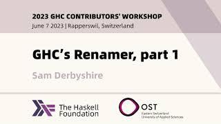 GHC's Renamer - Sam Derbyshire - 2023 GHC Contributor's Workshop