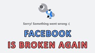 FACEBOOK IS BROKEN AGAIN