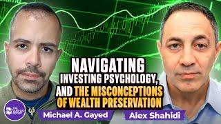 Alex Shahidi on Navigating Investing Psychology, and the Misconceptions of Wealth Preservation