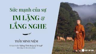 Thầy Minh Niệm | Sức mạnh của sự Im lặng và Lắng nghe | Bài tập 3 | Khóa "Sống Tỉnh thức & Trí tuệ"