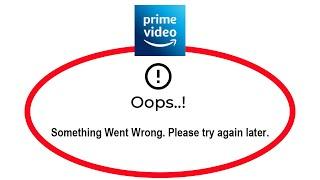 How To Fix Prime Video Apps Oops Something Went Wrong Error Please Try Again Later Problem