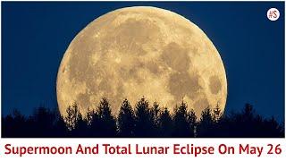 Supermoon And Year's Only Total Lunar Eclipse Coinciding On 26 May 2021 | Celestial Event| Astronomy