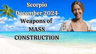 Scorpio December 2024. WEAPONS of MASS CONSTRUCTION ️ (Astrology Horoscope Forecast)