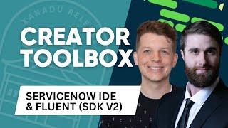 ServiceNow IDE and Fluent (sdk v2) w/Patrick Wilson and Jay Couture - Creator Toolbox