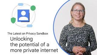 Privacy Sandbox: Unlocking the potential of a more private internet