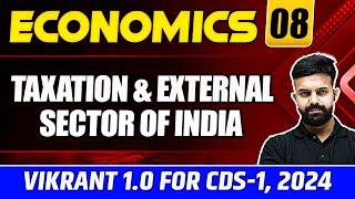 Economics CDS 2024: Taxation & External Sector Of India | Economics for CDS 1, 2024