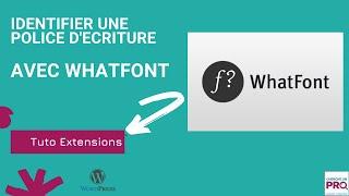 Extension WhatFont. Reconnaitre une police d'écriture sur un site web rapidement et facilement.