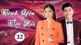 TÌNH YÊU TỘI LỖI - TẬP 32 | PHIM VIỆT NAM 2024 | THANH TRÚC, KHƯƠNG NGỌC, VIỆT HUÊ, THÀNH ĐẠT