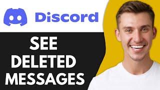 HOW TO SEE DELETED MESSAGES ON DISCORD (FULL GUIDE)