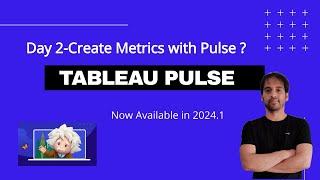 Create Metrics with Tableau Pulse (Day 2)